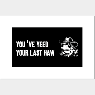 You've Yeed Your Last Haw Posters and Art